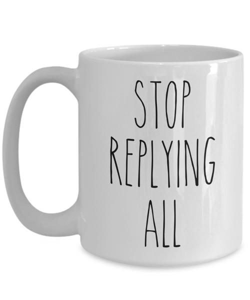 Stop Replying All Mug Funny Office Coffee Cup for Coworker