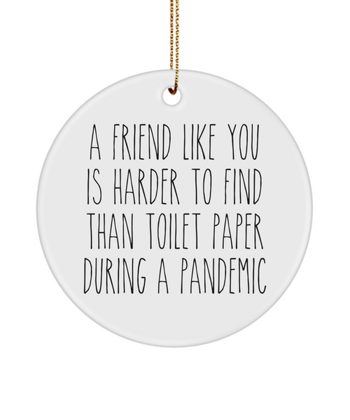 A Friend Like You Is Harder To Find Than Toilet Paper During A Pandemic Funny Christmas Tree Ornament