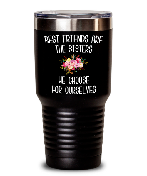 Best Friend Tumbler Best Friends are the Sisters We Choose for Ourselves Mug Floral Travel Coffee Cup Gift for Her BFF Gifts Friends Forever Bestie BPA Free