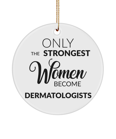 Dermatologist Ornament Only The Strongest Women Become Dermatologists Ceramic Christmas Tree Ornament