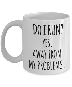Sarcastic Mug Do I Run Yes Away From My Problems Coffee Cup Gag Gift for Friend