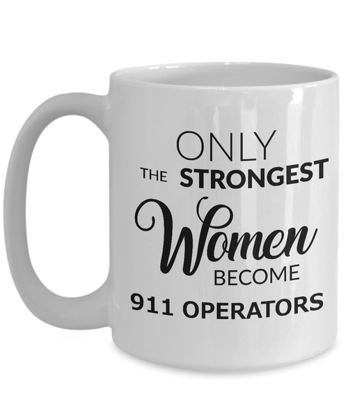 911 Operator Mug - 911 Operator Gifts - Only the Strongest Women Become 911 Operators Coffee Mug Ceramic Tea Cup-Cute But Rude