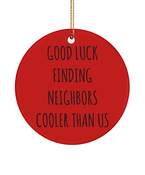 Neighbor Going Away Present Good Luck Finding Neighbors Cooler Than Us Ceramic Christmas Tree Ornament