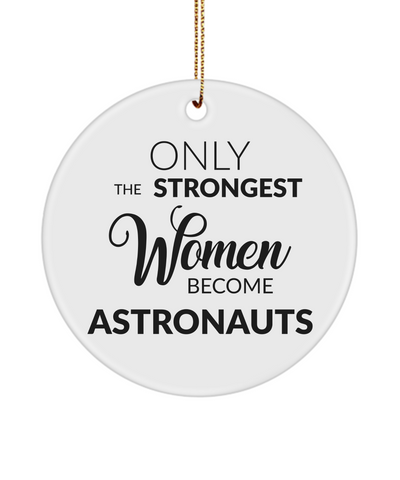 Female Astronaut Ornament Space Only The Strongest Women Become Astronauts Ceramic Christmas Tree Ornament