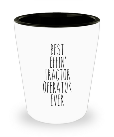 Gift For Tractor Operator Best Effin' Tractor Operator Ever Ceramic Shot Glass Funny Coworker Gifts