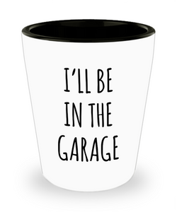 Funny Father's Day Shot Glass for Dad I'll Be in the Garage Shot Glasses