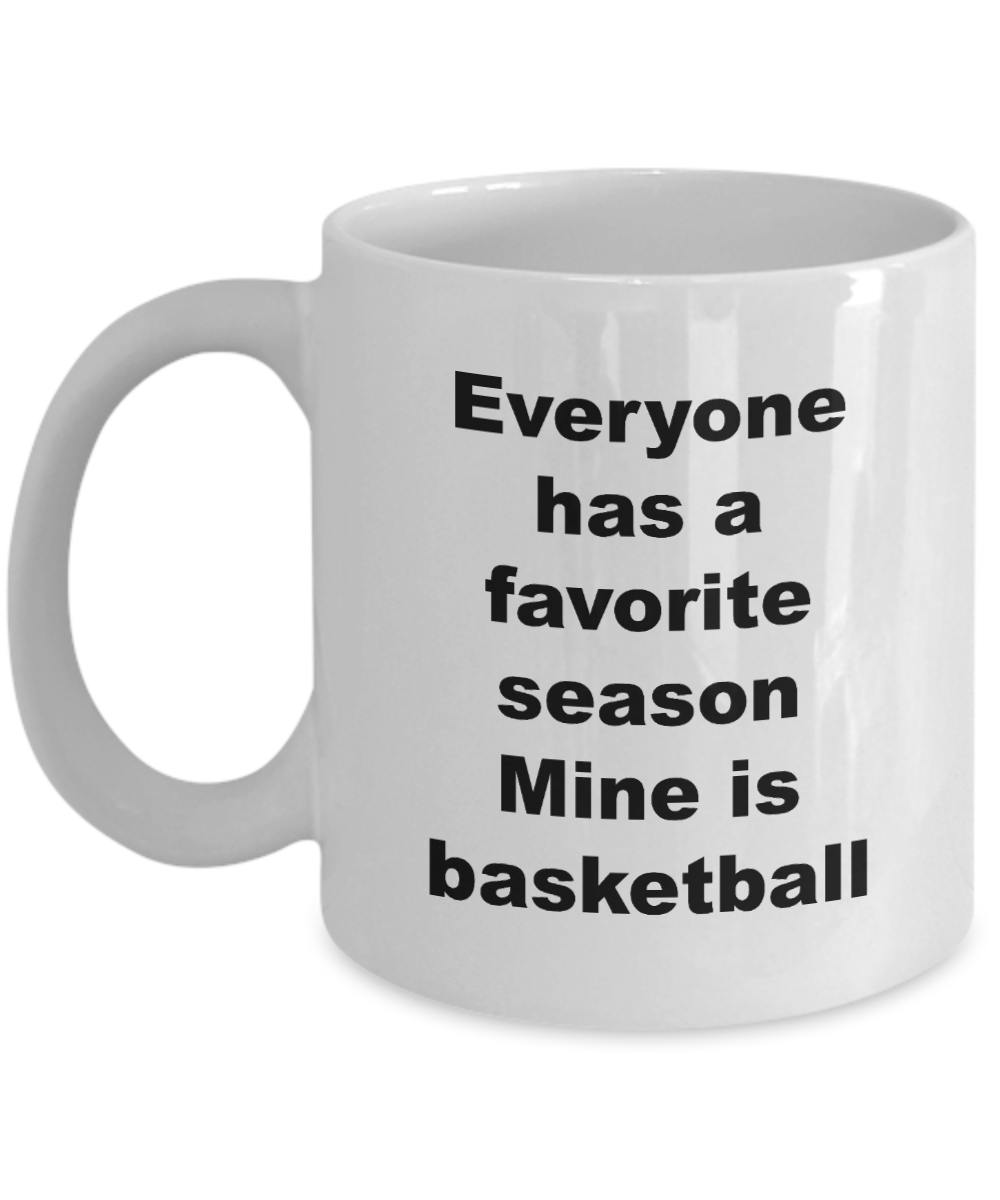 Basketball Coffee Mug - Everyone Has A Favorite Season Mine Is Basketball Ceramic Coffee Cup-Cute But Rude
