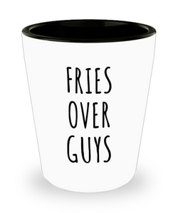 Fries Over Guys Cup Ceramic Shot Glass