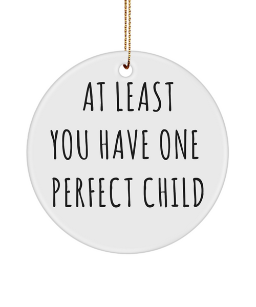 Mom Christmas Present At Least You Have One Perfect Child Ceramic Christmas Tree Ornament