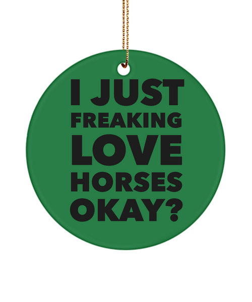 Horse Ornament I Just Freaking Love Horses Okay Ceramic Christmas Tree Ornament