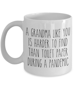 A Grandma Like You is Harder to Find Than Toilet Paper Mug Funny Quarantine Coffee Cup