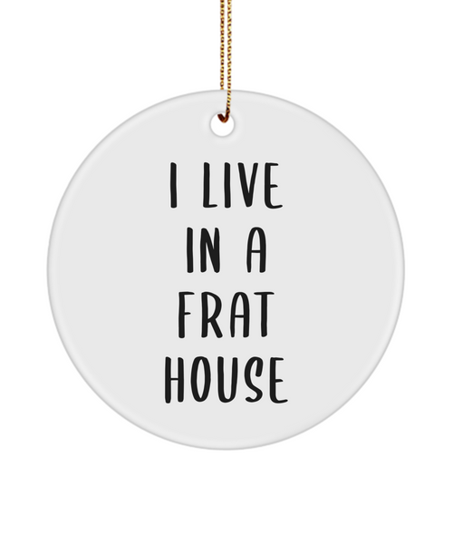 I Live In A Frat House Ceramic Funny Mom Christmas Tree Ornament
