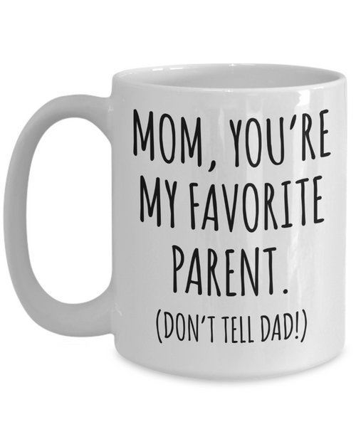 Funny Mother's Day Mug for Mom Birthday You're My Favorite Parent Don't Tell Dad Coffee Cup