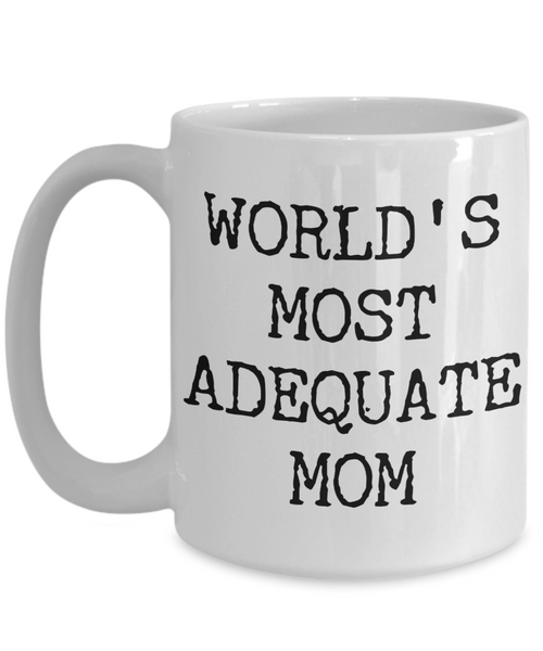 Funny Coffee Mug for Mom - World's Most Adequate Mom Ceramic Coffee Cup-Cute But Rude