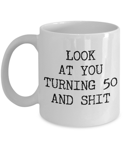 50th Birthday Gifts Funny Birthday Gift Ideas For Happy 50th Birthday Party Mug 50th Bday Gifts Birthday Gag Gifts Look at You Mug Coffee Cup-Cute But Rude