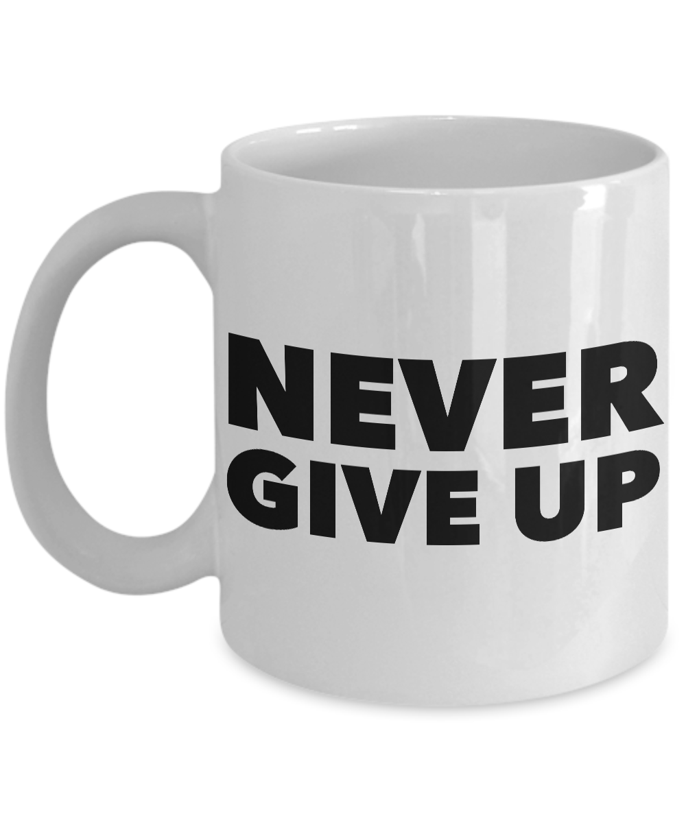 Never Give Up Mug Inspirational Coffee Cup Encouragement Gift-Cute But Rude