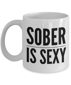 Sober is Sexy Coffee Mug Sobriety Gift Recovery Gift-Cute But Rude