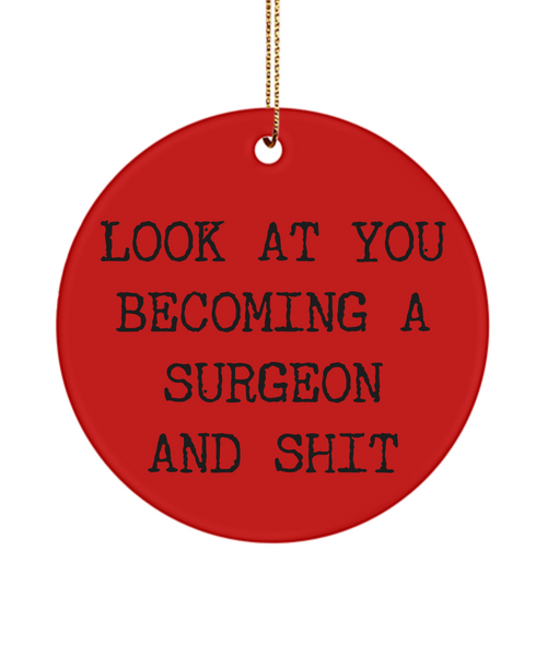 Medical School Look At You Becoming A Surgeon And Shit Ceramic Christmas Tree Ornament