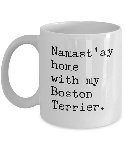 Namast'ay Home with my Boston Terrier Mug 11 oz. Ceramic Coffee Cup-Cute But Rude