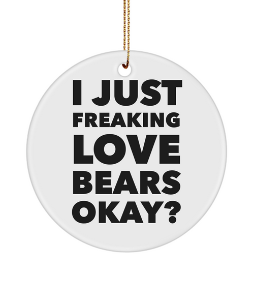 Bear Collector I Just Freaking Love Bears Okay Ceramic Christmas Tree Ornament
