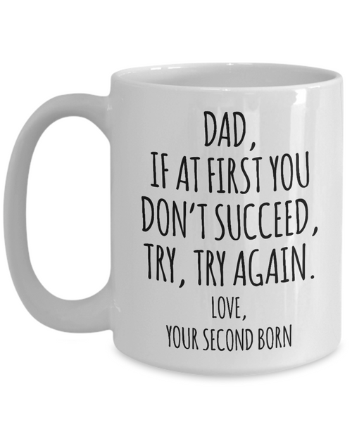 Father's Day Mug from Second Born Child If at First You Don't Succeed Try Try Again Funny Coffee Cup