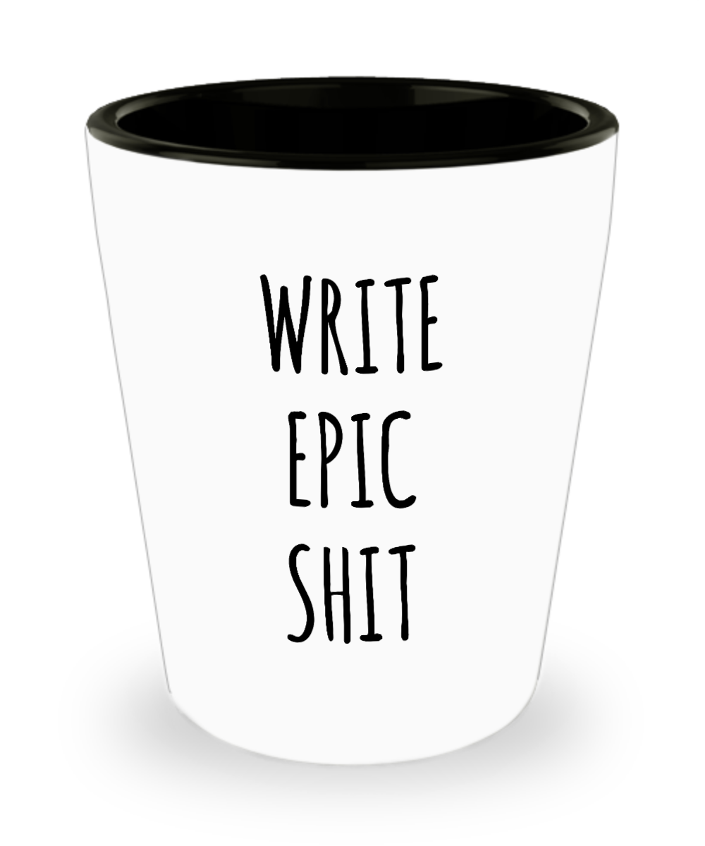 Gifts For Writers Funny Writer Gift Ideas Write Epic Shit Author Birthday Present Ceramic Shot Glass