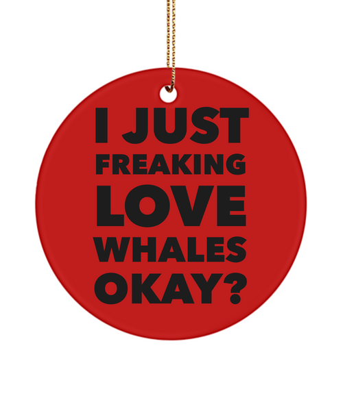 Whale Ornament I Just Freaking Love Whales Okay Ceramic Christmas Tree Ornament