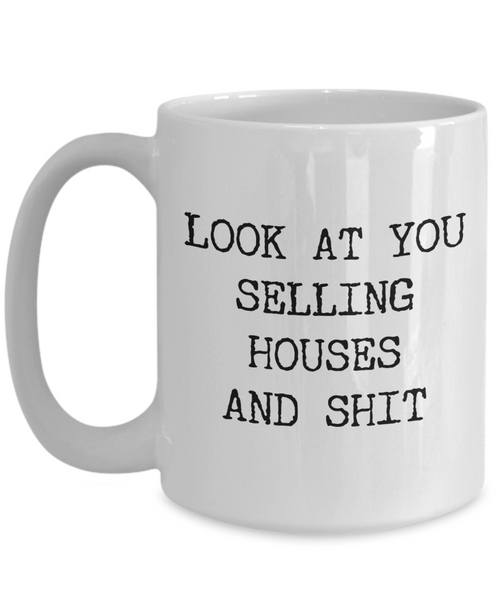 Real Estate Agent Mug Look At You Selling Houses And Shit Funny Coffee Cup