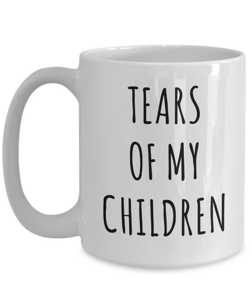 Tears of My Children Mug Funny Toddler Mom Gifts Coffee Cup-Cute But Rude