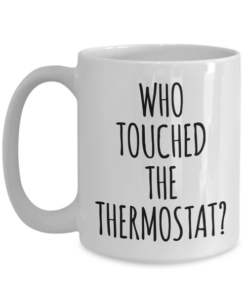 Who Touched the Thermostat Father's Day Mug Funny Coffee Cup