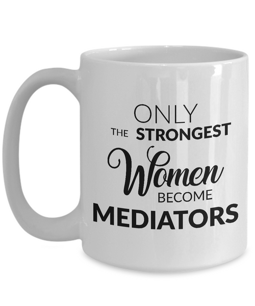 Mediator Gifts - Only the Strongest Women Become Mediators Coffee Mug Ceramic Tea Cup-Cute But Rude