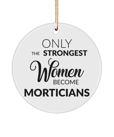 Mortician Ornament Only The Strongest Women Become Morticians Ceramic Christmas Tree Ornament