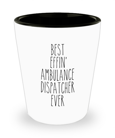 Gift For Ambulance Dispatcher Best Effin' Ambulance Dispatcher Ever Ceramic Shot Glass Funny Coworker Gifts