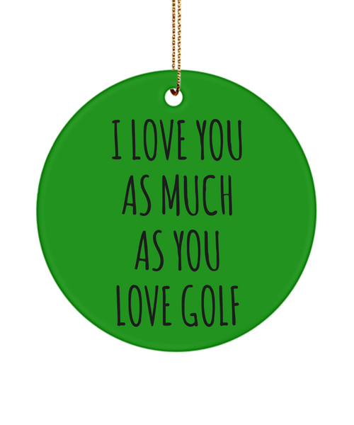 I Love You As Much As You Love Golf Anniversary Present Ceramic Christmas Tree Ornament