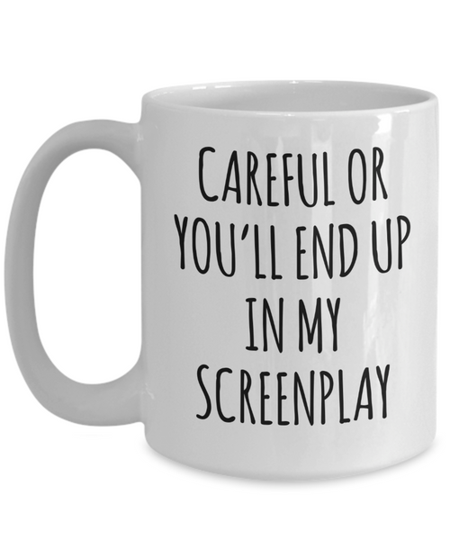 Screenwriter Gift Careful or You'll End Up In My Screenplay Mug Coffee Cup Funny Gift