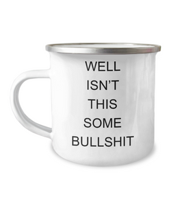 Encouragement Cheer Up Well Isn't This Some Bullshit Metal Camping Mug Coffee Cup Funny Gift