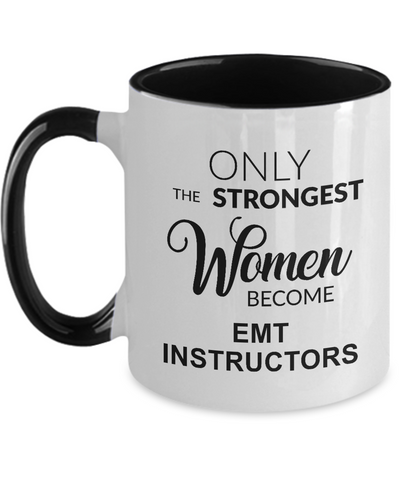 Only The Strongest Women Become Emt Instructors Mug Two-Tone Coffee Cup Funny Gift