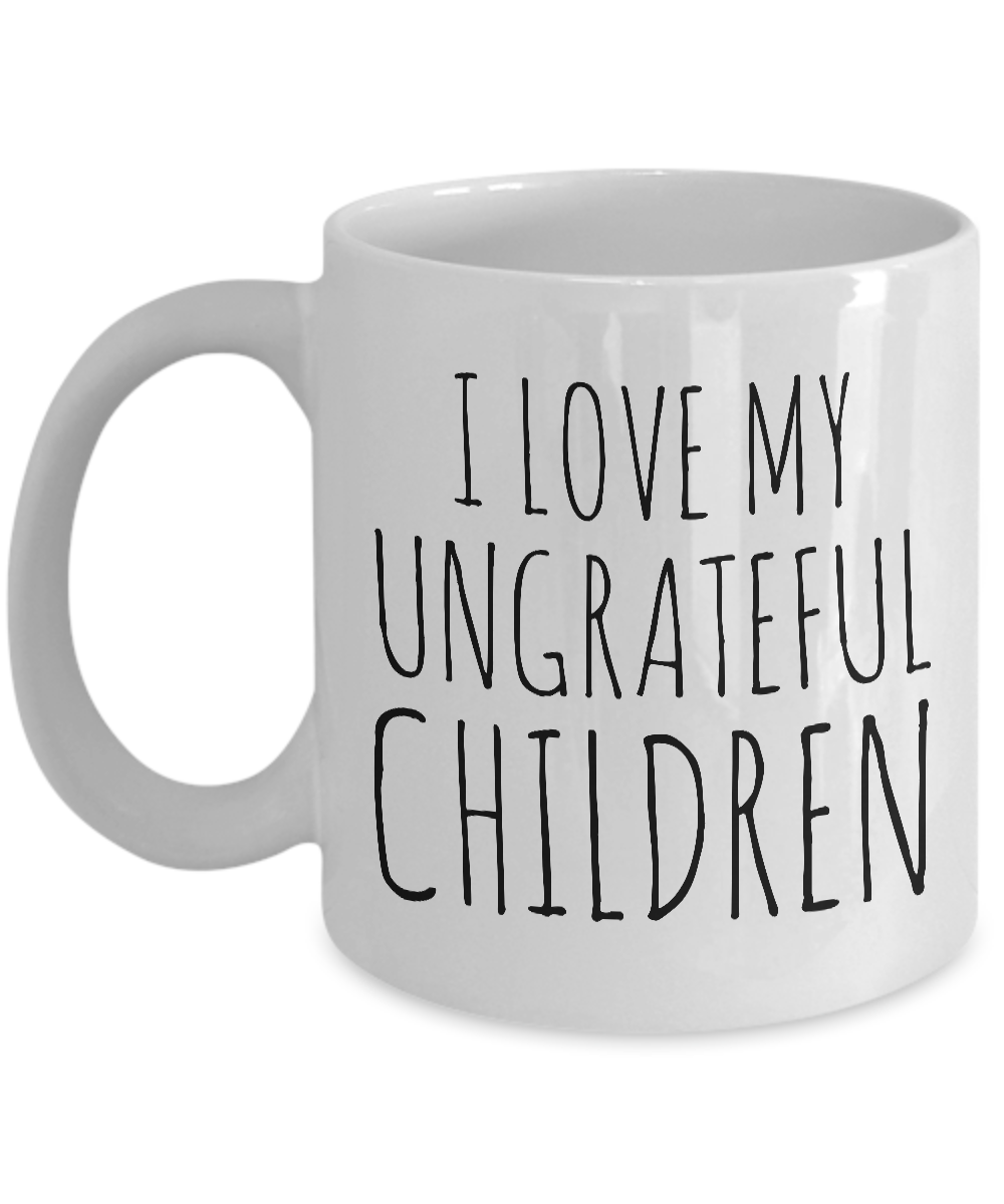 Funny Mom Gifts - I Love My Ungrateful Children Mug Ceramic Coffee Cup-Cute But Rude