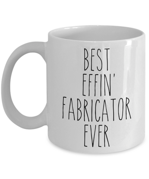 Gift For Fabricator Best Effin' Fabricator Ever Mug Coffee Cup Funny Coworker Gifts