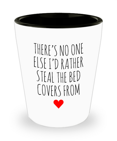 Gift for Husband Anniversary Present Cute Gift for Wife No One I'd Rather Steal the Covers From Valentine's Day Ceramic Shot Glass