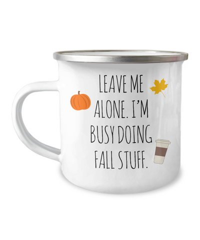 Leave Me Alone I'm Busy Doing Fall Stuff Metal Camping Mug Coffee Cup Funny Gift