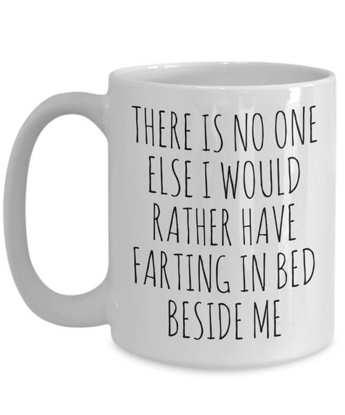 Funny Husband Gift Idea for Valentine's Day Mug for Men There is No One Else I Would Rather Have Farting in Bed Beside Me Fiance Coffee Cup