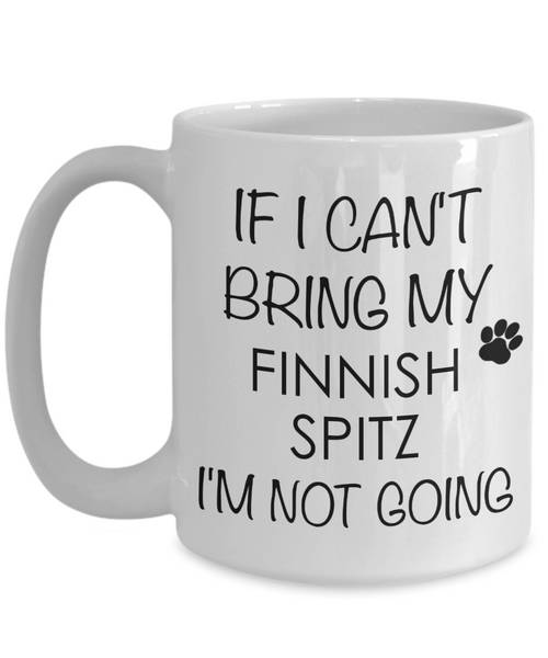 Finnish Spitz Dog Gifts If I Can't Bring My I'm Not Going Mug Ceramic Coffee Cup-Cute But Rude