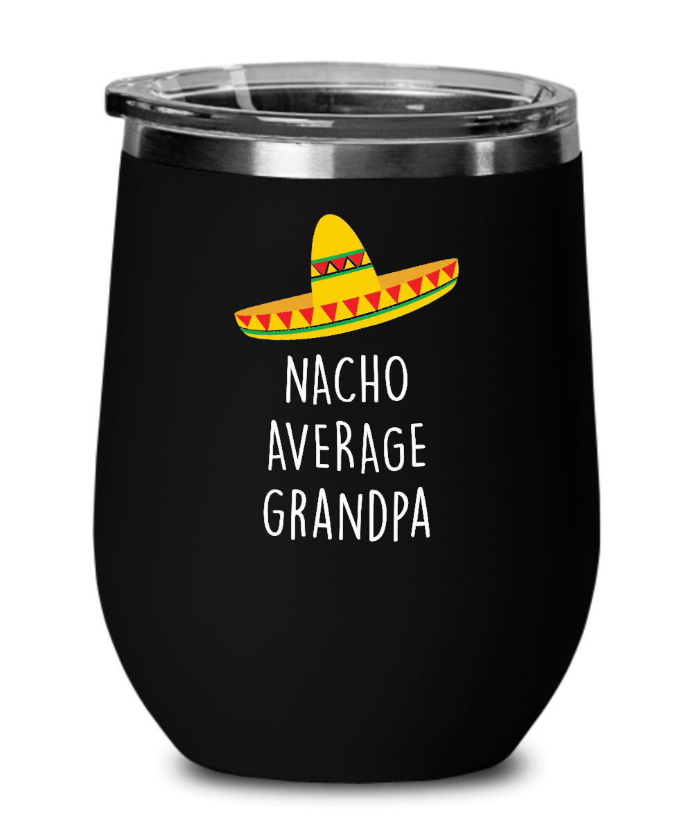 Nacho Average Grandpa Insulated Wine Tumbler 12oz Travel Cup Funny Gift