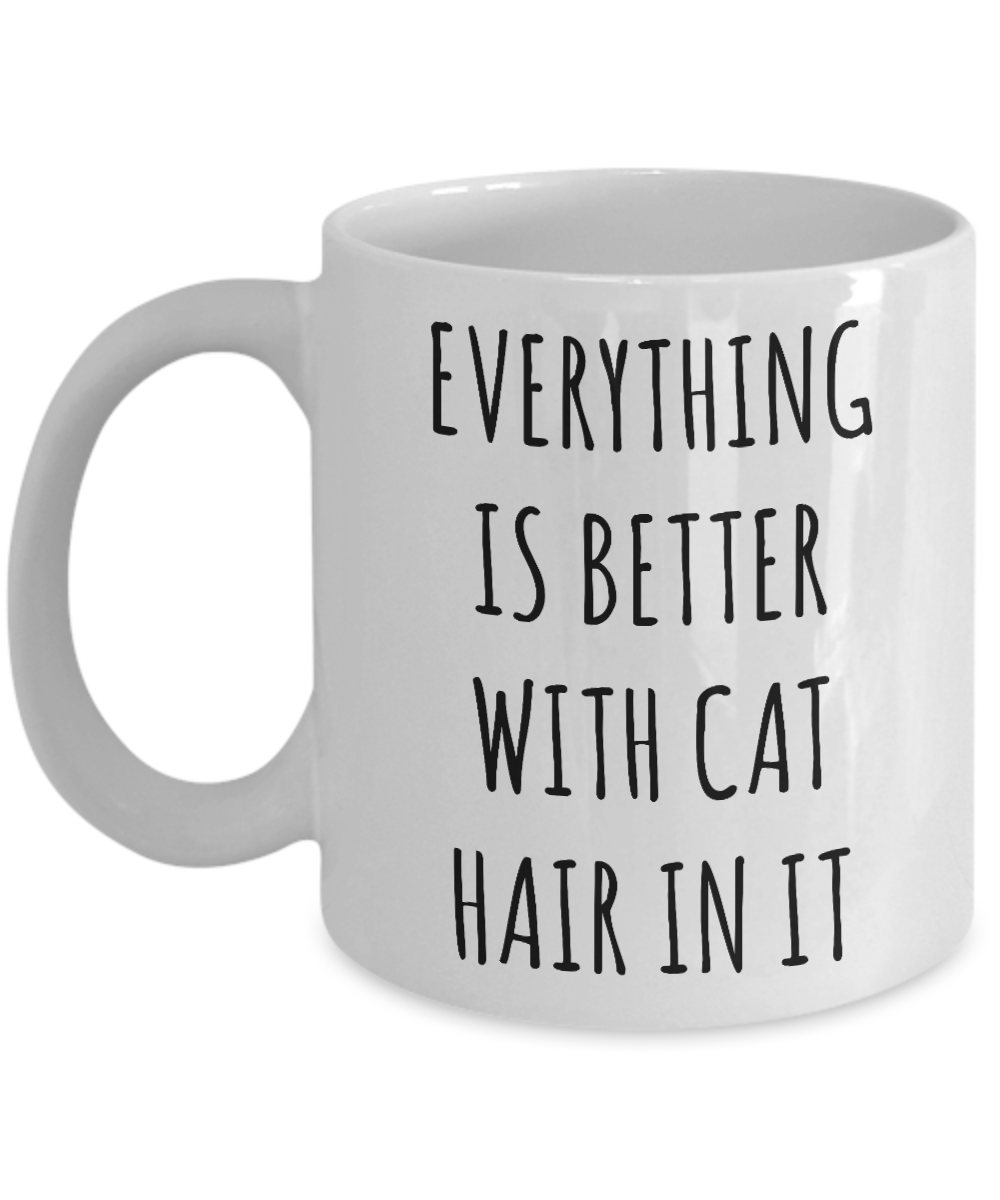 Cat Hair Cup Funny Coffee Mug Everything is Better with Cat Hair in it Gift for Cat Mom Cats Dad-Cute But Rude