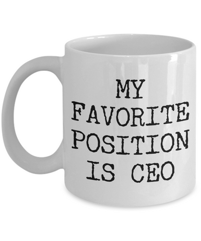 My Favorite Position is CEO Coffee Mug Ceramic Coffee Cup-Cute But Rude