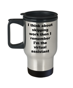 Travel Mug Gifts For Virtual Assistant I Think About Skipping Work Then I Remember I'm The Virtual Assistant Stainless Steel Insulated Coffee Cup-Cute But Rude