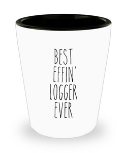 Gift For Logger Best Effin' Logger Ever Ceramic Shot Glass Funny Coworker Gifts