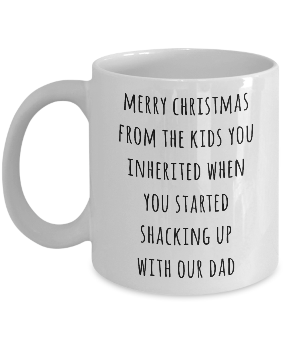 Stepmom Christmas Mug Stepmother Gift for Stepmoms Funny Merry Christmas from the Kids You Inherited When You Started Shacking with Our Dad Coffee Cup
