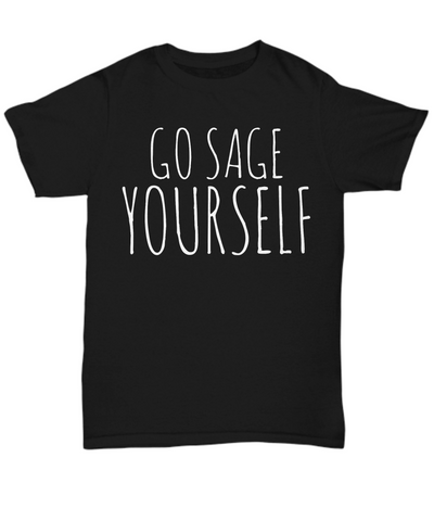 Go Sage Yourself T Shirt Funny Unisex Black Tshirt